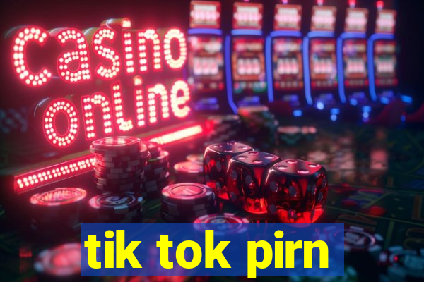 tik tok pirn